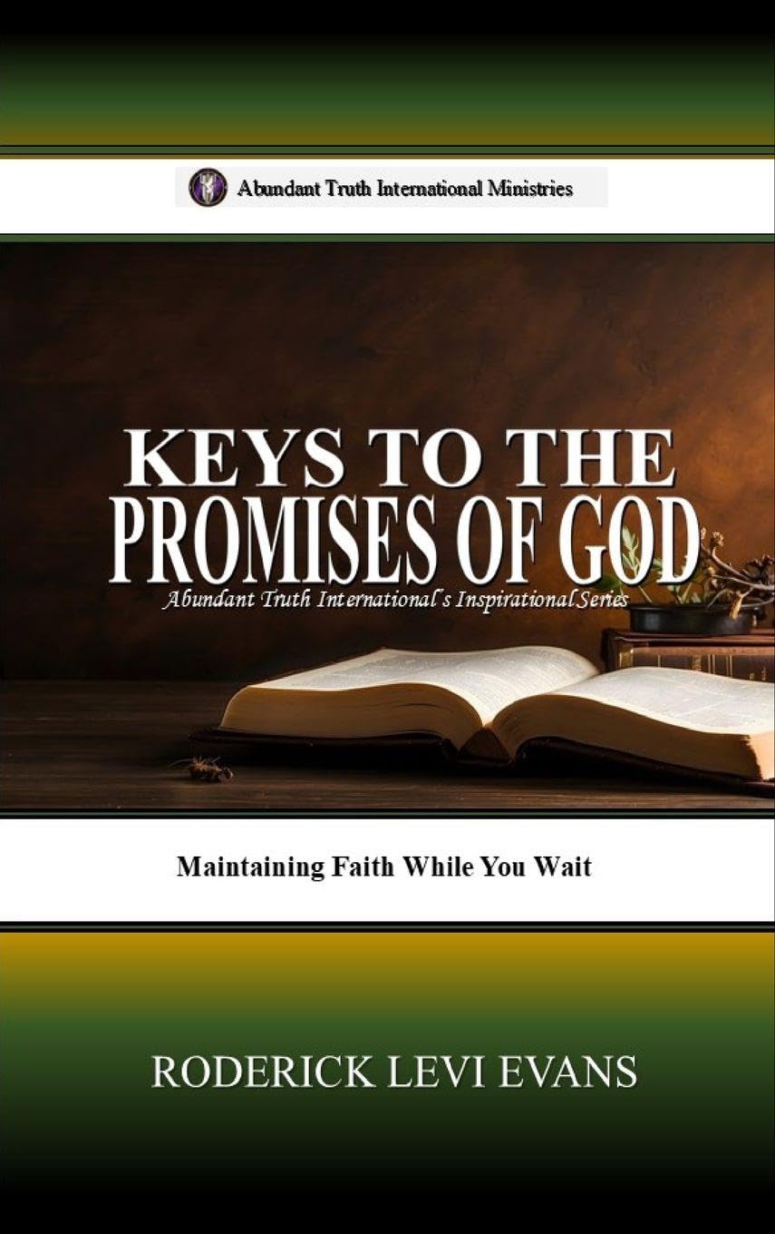 Keys to the Promises of God: Maintaining Faith While You Wait: 3 (Abundant Truth International's Inspirational)