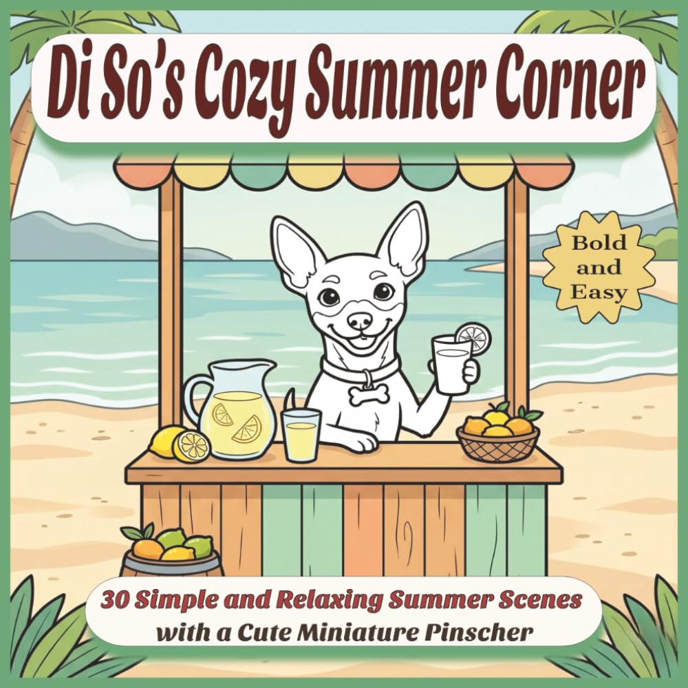 Di So’s Cozy Summer Corner: A Bold and Easy Coloring Book for Adults and Kids – 30 Simple and Relaxing Summer Scenes with a Cute Miniature Pinscher. ... Miniature Pinscher Lucky Corner Adventures)