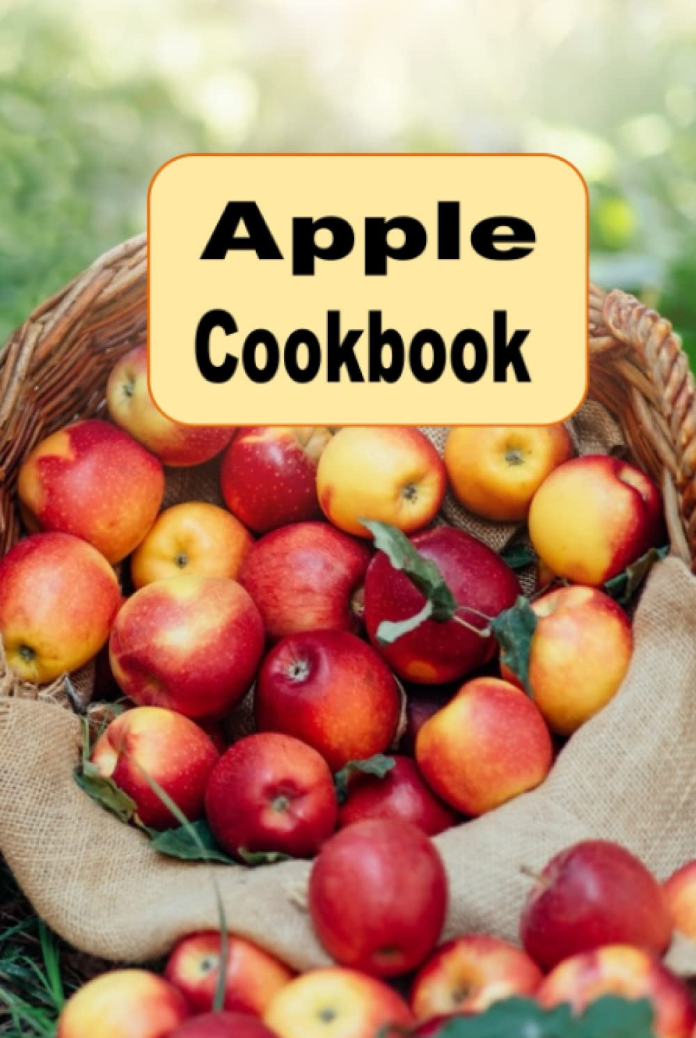 Apple Cookbook: From Apple Crisp, Applesauce and Apple Pie, Many Apple Recipes to Try (Seasonal Autumn Fall Cookbook)