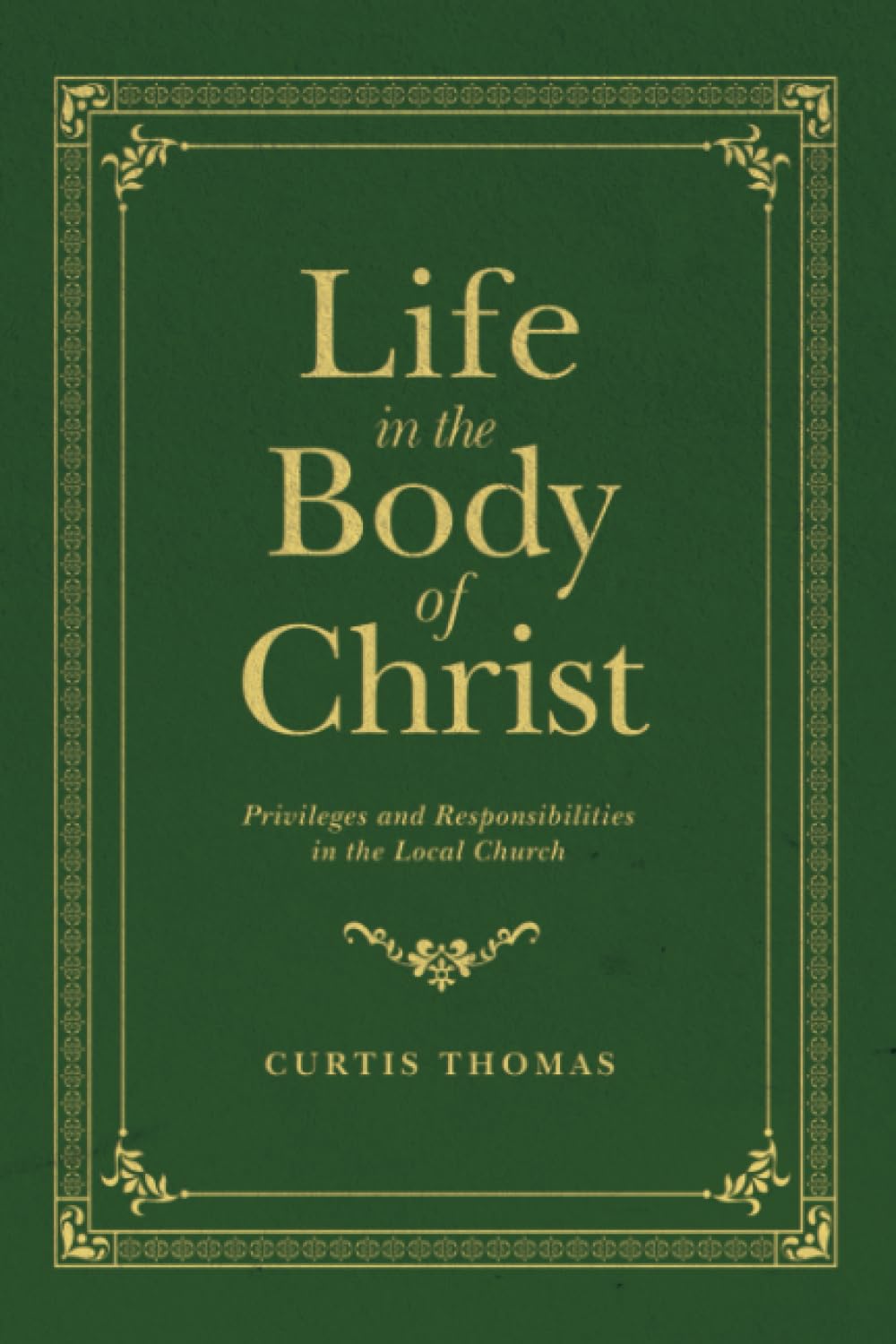 Life in the Body of Christ: Privileges and Responsibilities in the Local Church (Founders Press)