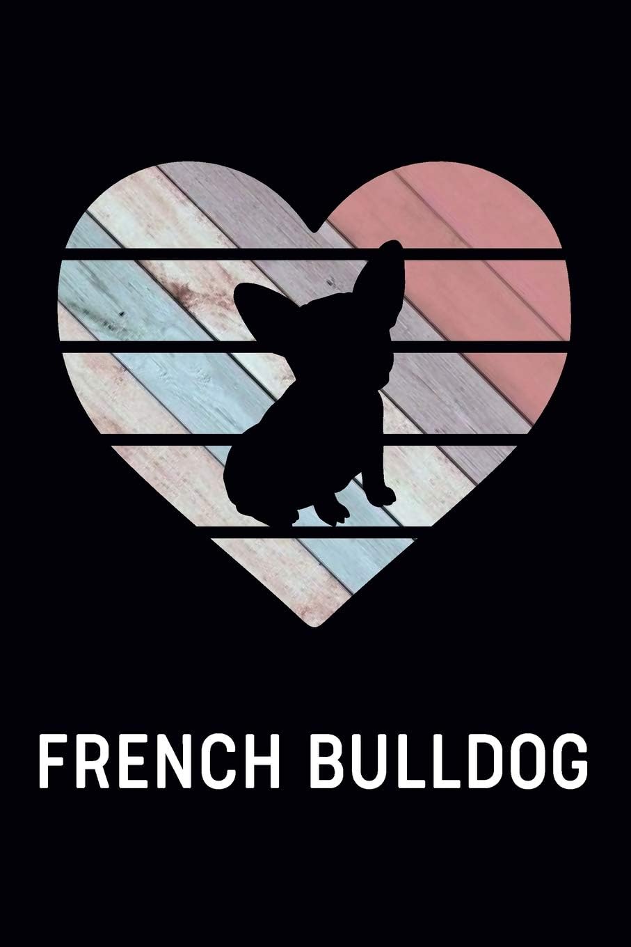 French Bulldog: Gift for French Bulldog Lovers - French Bulldog Journal for Boys, Girls, Men & Women (100 Pages Blank Wide Ruled Composition Notebook)