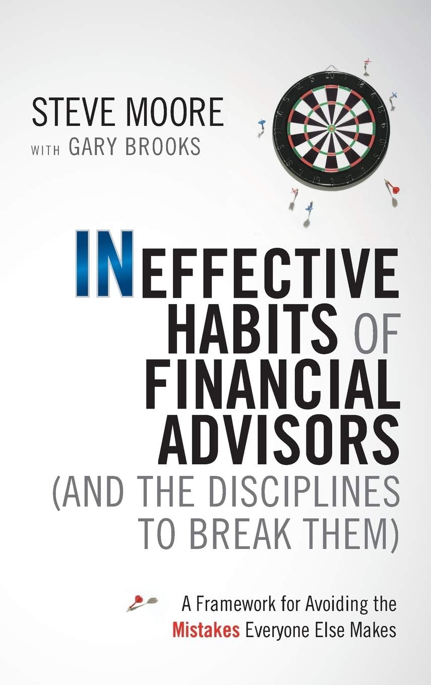 Ineffective Habits of Financial Advisors (and the Disciplines to Break Them): A Framework for Avoiding the Mistakes Everyone Else Makes