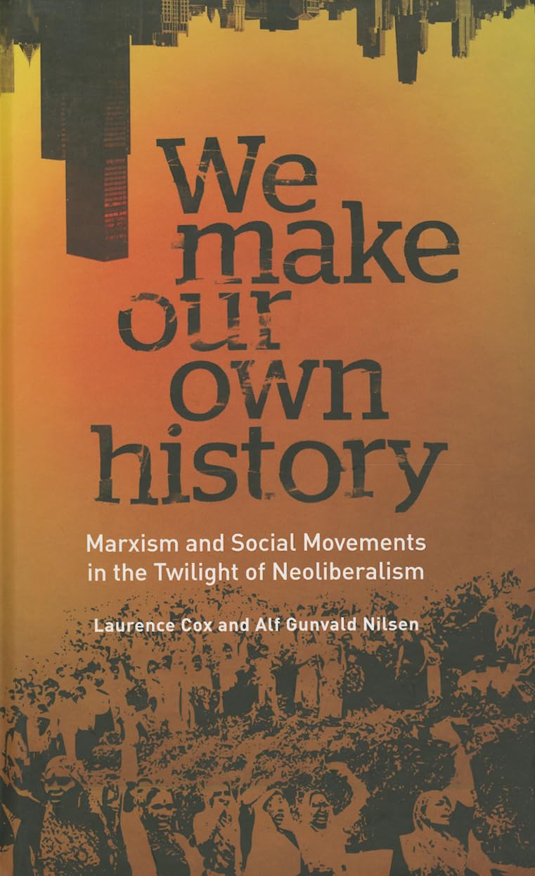 Buy We Make Our Own History: Marxism and Social Movements in the Twilight of Neoliberalism — BookShops.in