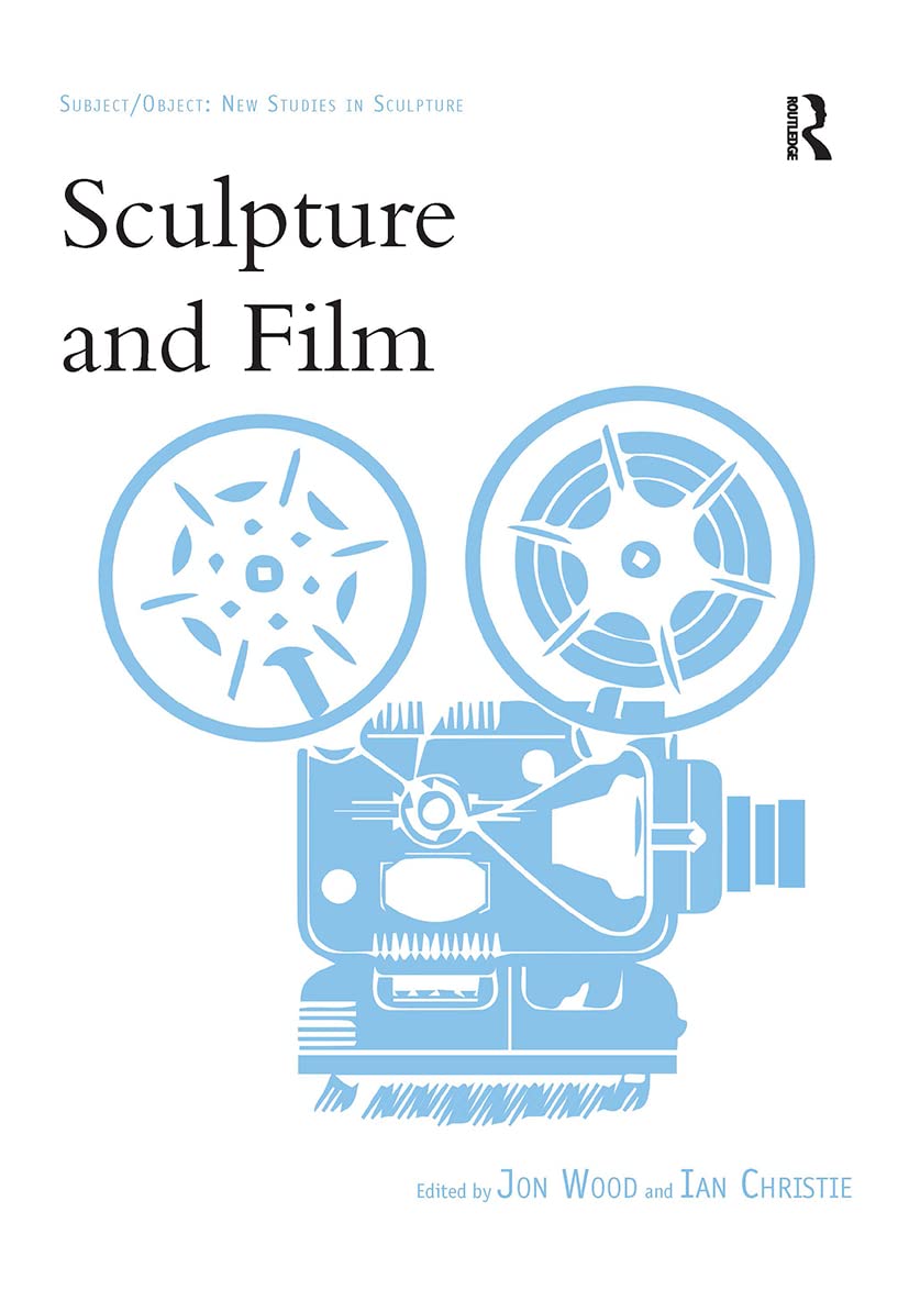Sculpture and Film (Subject/Object: New Studies in Sculpture)