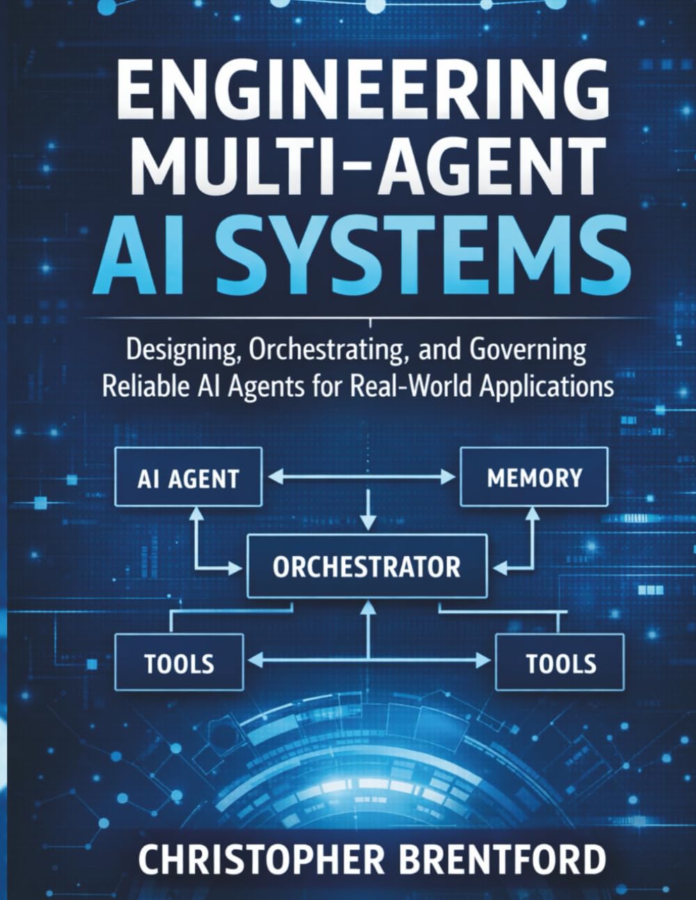 Engineering Multi-Agent AI Systems: Designing, Orchestrating, and Governing Reliable AI Agents for Real-World Applications