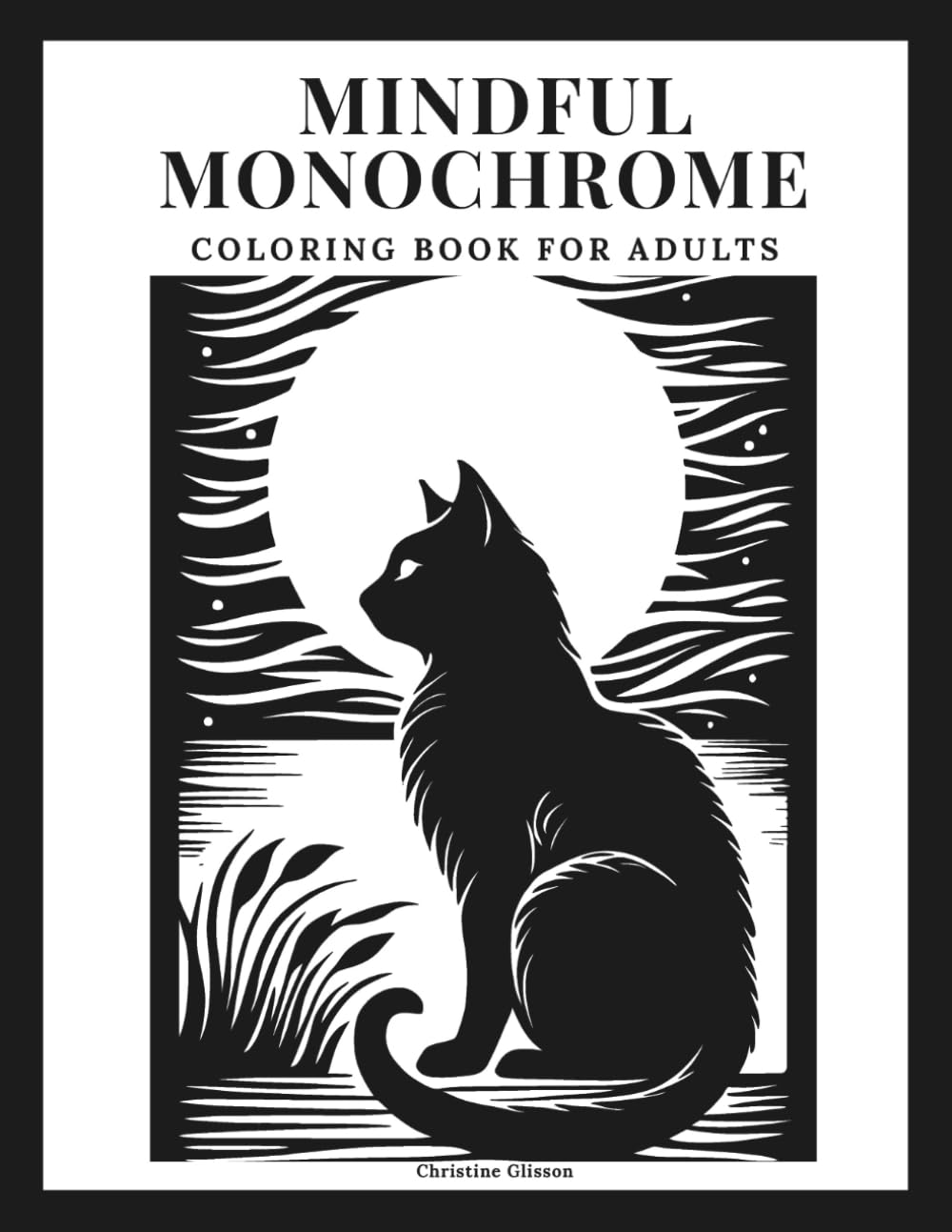 Mindful Monochrome Coloring Book For Adults: Relaxing Black & White Designs for Calm and Stress Relief