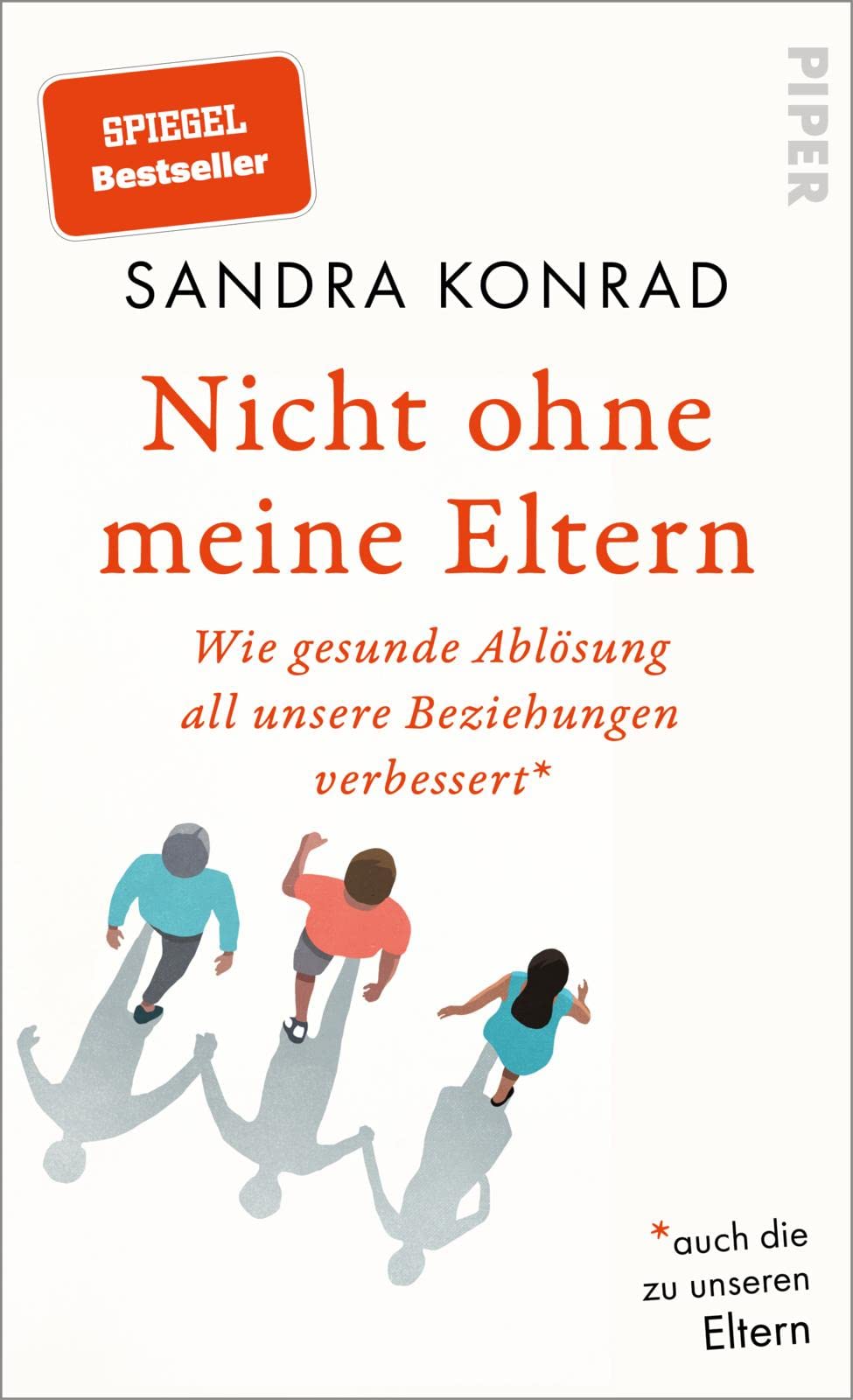 Nicht ohne meine Eltern: Wie gesunde Ablösung all unsere Beziehungen verbessert - auch die zu unseren Eltern