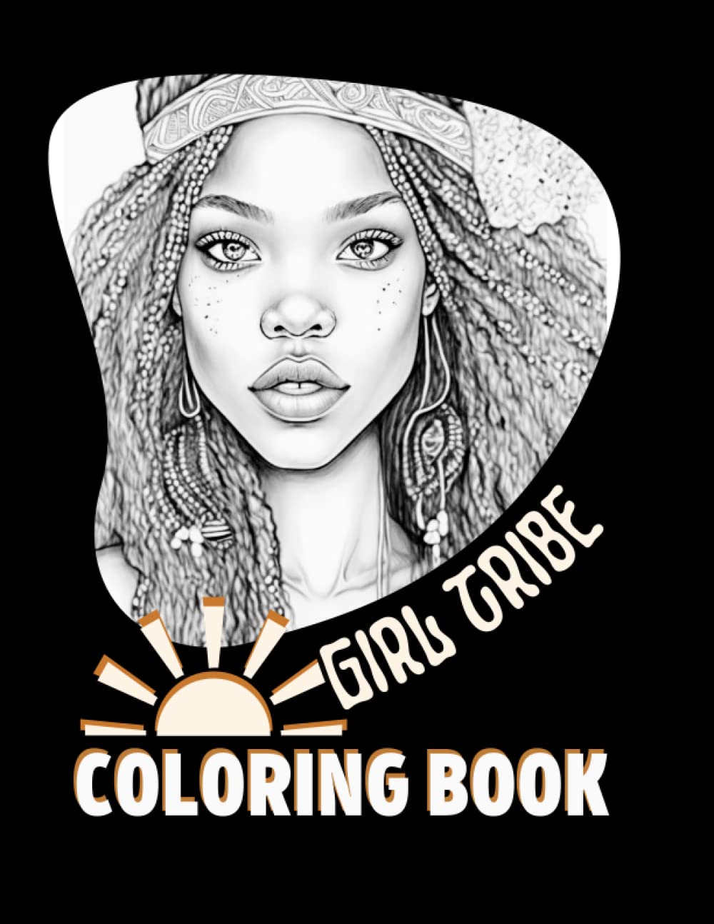 Girl Tribe Coloring Book: BLACK WOMEN GRAYSCALE COLORING BOOK I BLACK WOMEN PORTRAIT COLORING BOOK