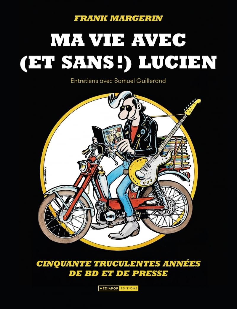Ma vie avec (et sans !) Lucien: Cinquante truculentes années de BD et de presse