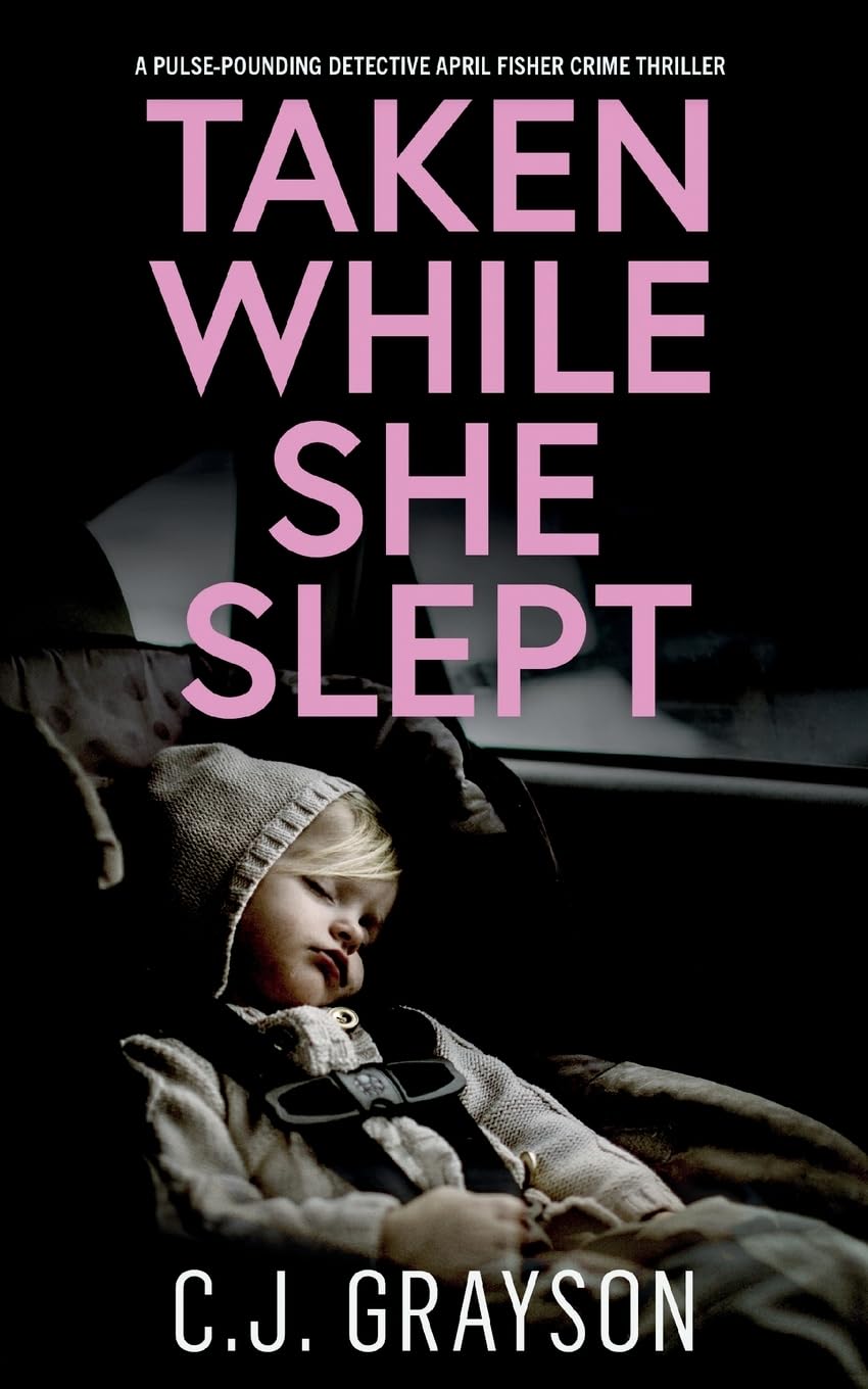 TAKEN WHILE SHE SLEPT a pulse-pounding Detective April Fisher crime thriller: 1