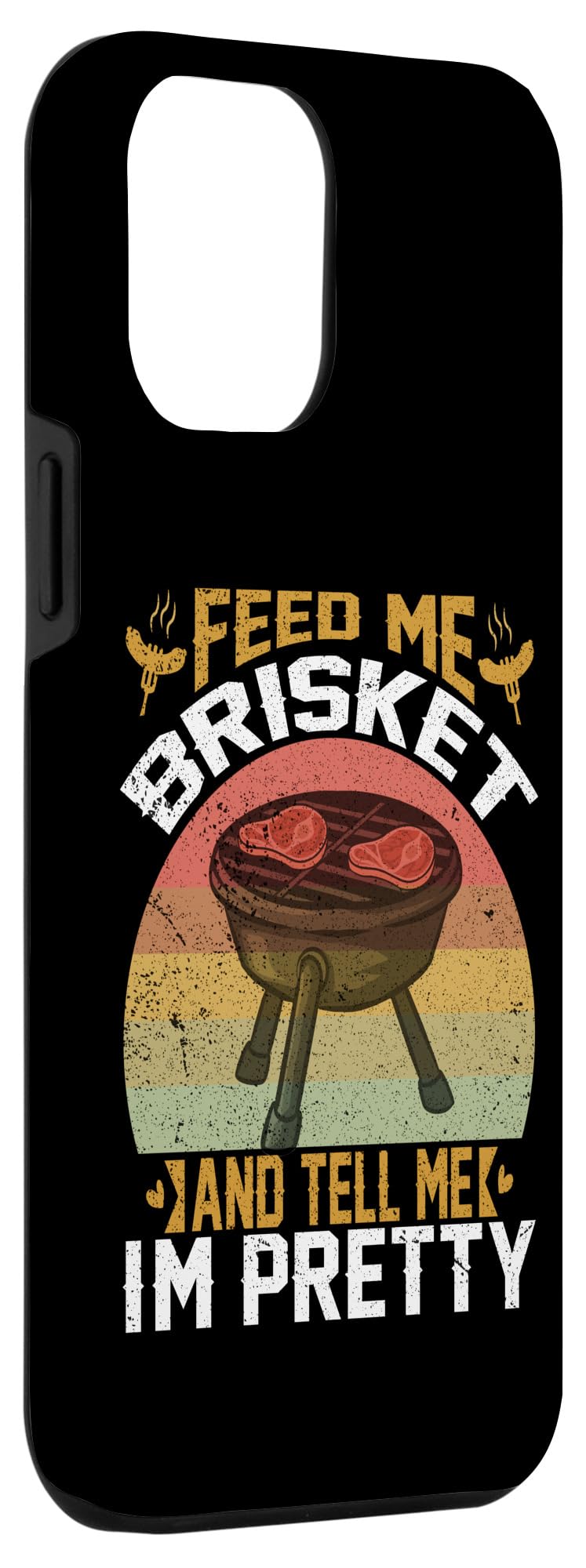 iPhone 14 Pro Max Feed Me Brisket Tell Me I'm Pretty Funny BBQ Grill Master Case - Image 3