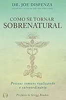 Como se tornar sobrenatural: pessoas comuns realizando o extraordinário