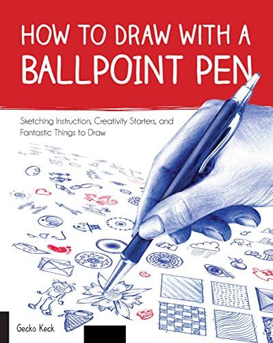 How to Draw with a Ballpoint Pen: Sketching Instruction, Creativity Starters, and Fantastic Things to Draw
