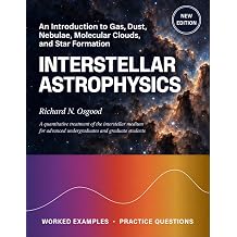 INTERSTELLAR ASTROPHYSICS An Introduction to Gas, Dust, Nebulae, Molecular Clouds, and Star Formation