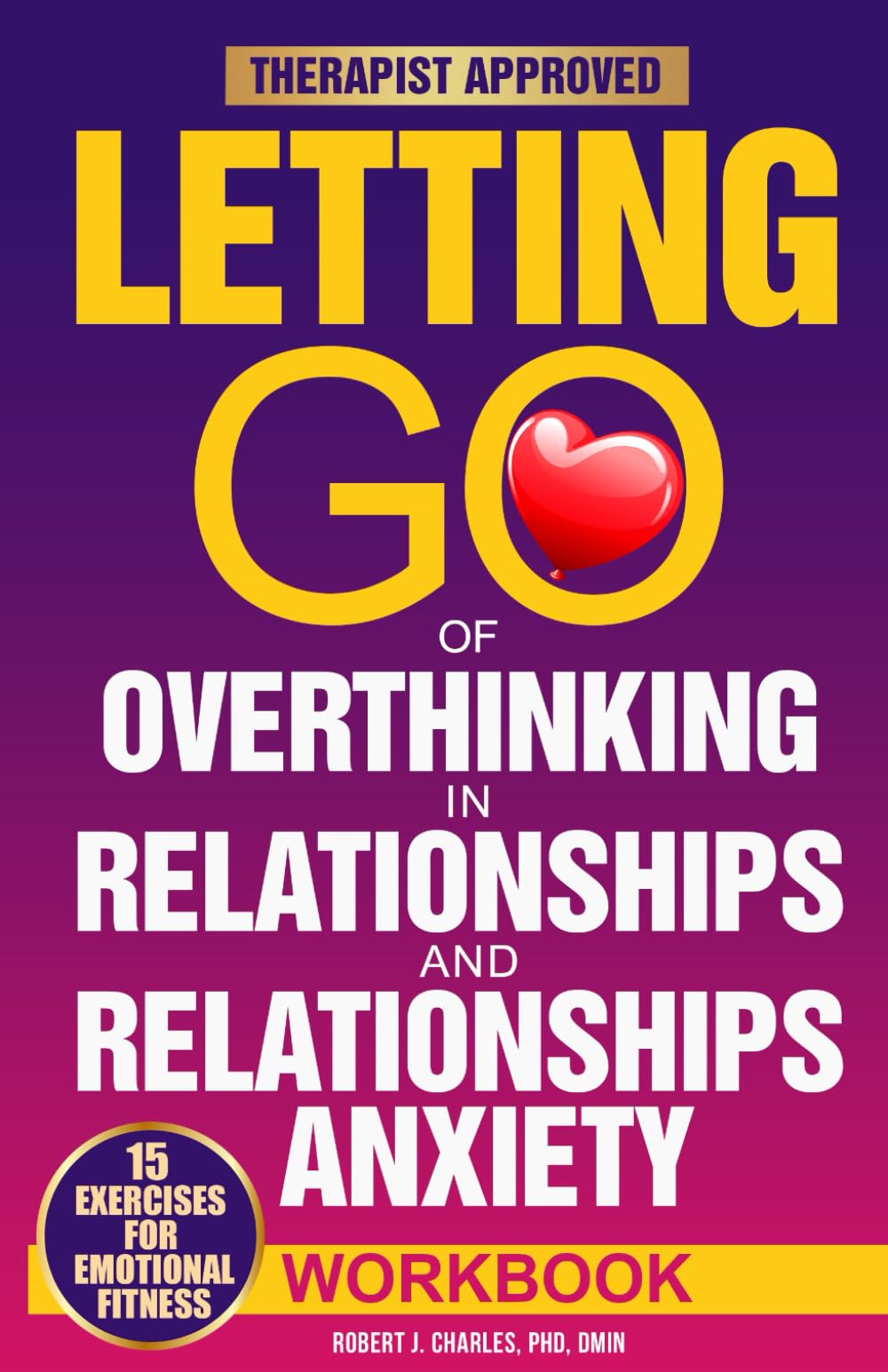 Letting Go of Overthinking in Relationships and Relationships Anxiety Workbook: Rewire Your Anxious Brain to Fix an Unhealthy Relationship, Stop Toxic Thoughts and Discover Your Attachment Style