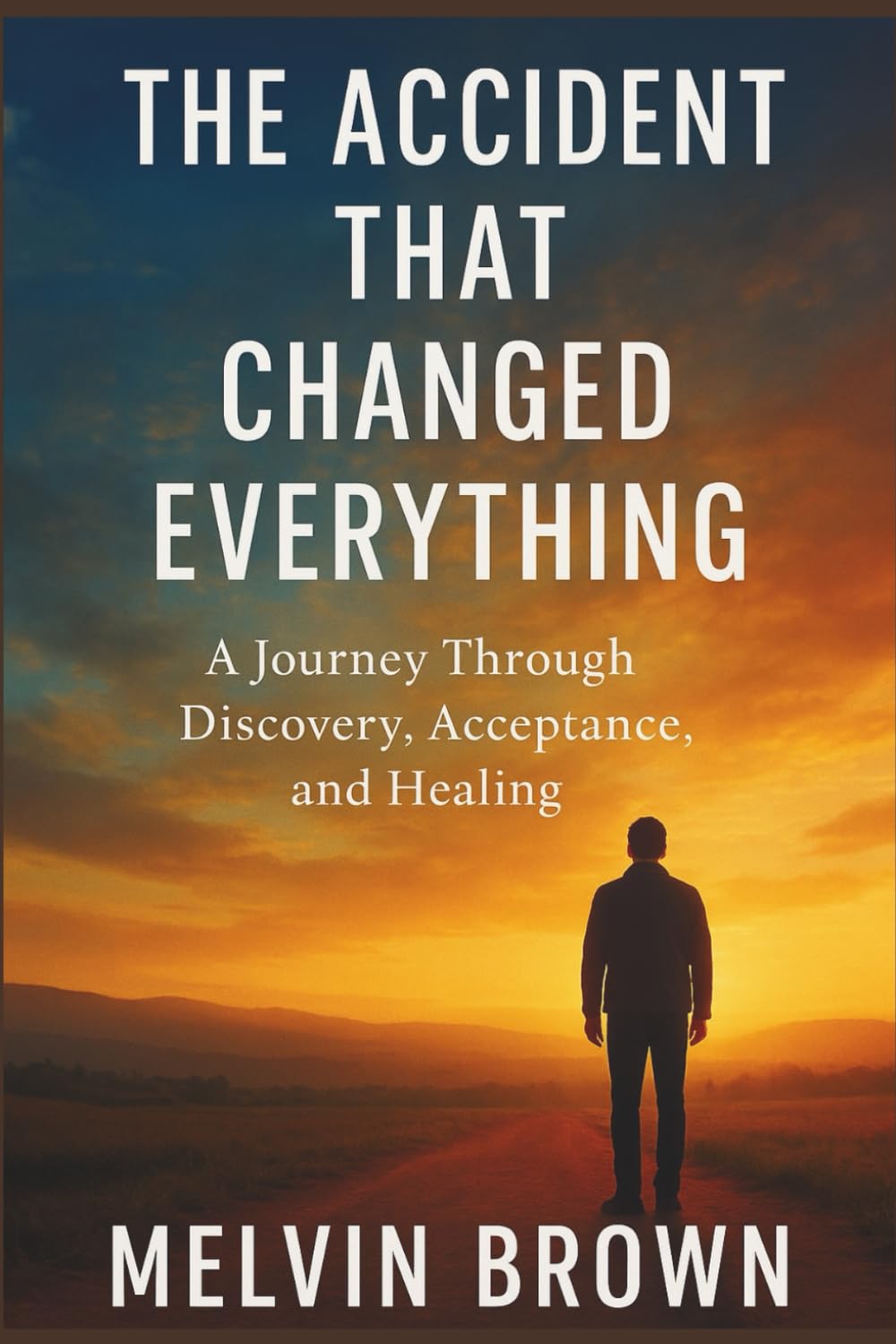 The Accident That Changed Everything.: A Journey Through Discovery, Acceptance, and Healing.