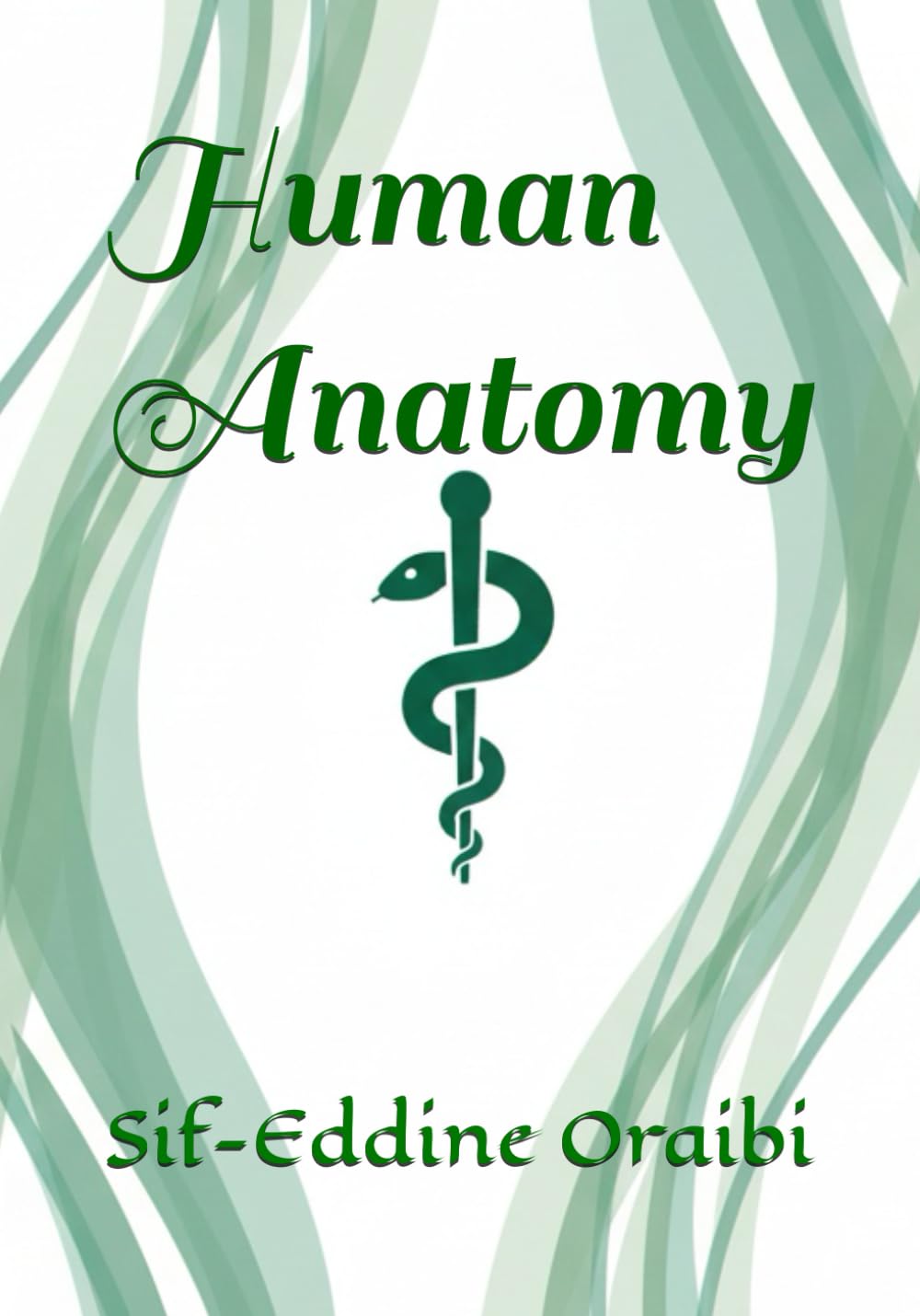 Human Anatomy: Volume I: The Fundamentals of Human Anatomy: 1 (The S. Oraibi Medical Archives)
