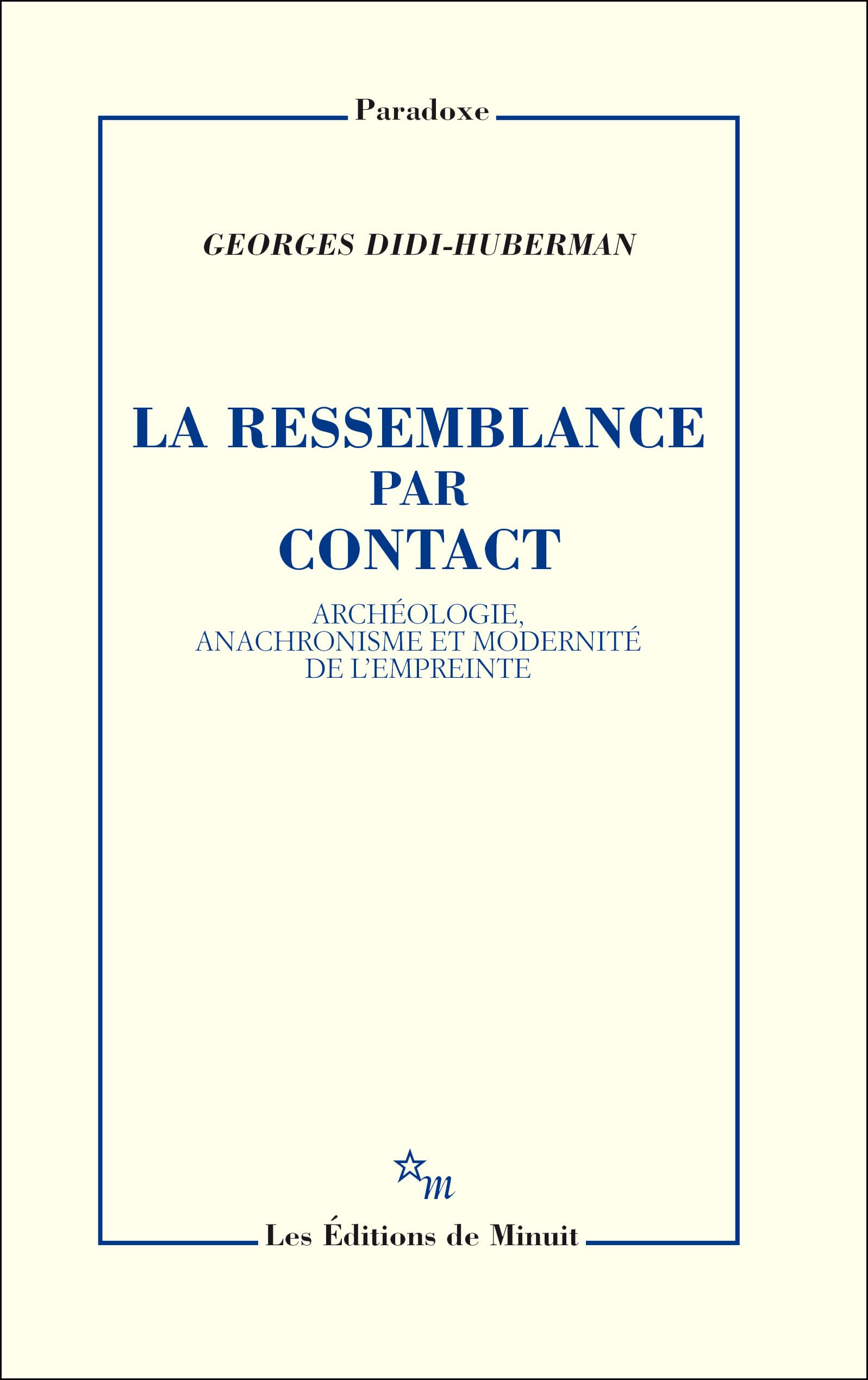 La ressemblance par contact: Archéologie, anachronisme et modernité de l'empreinte