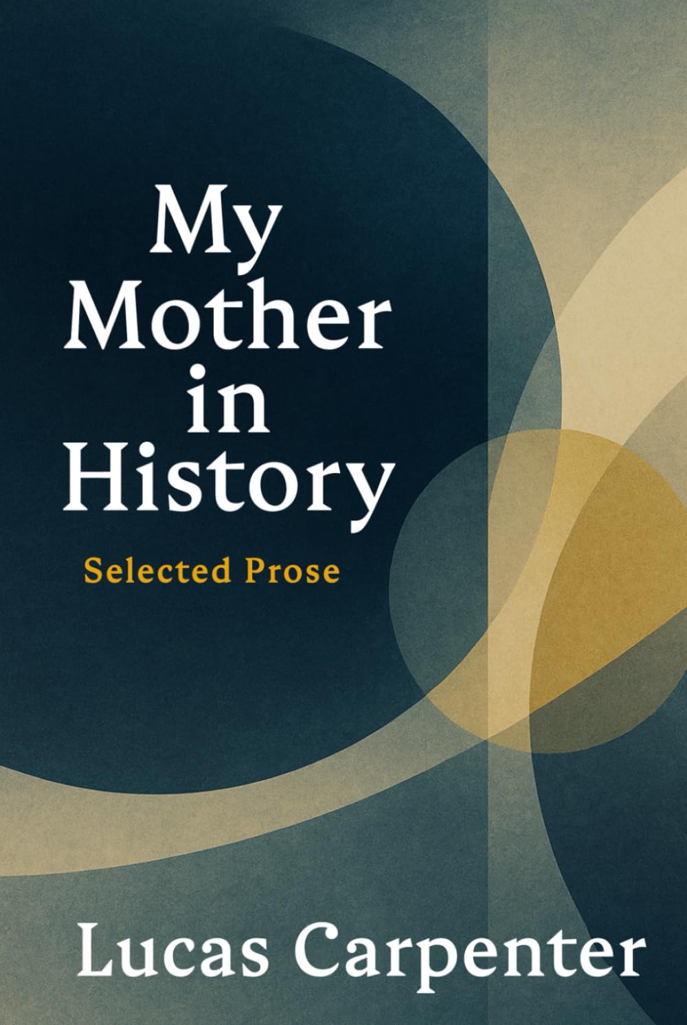 My Mother in History: Selected Prose