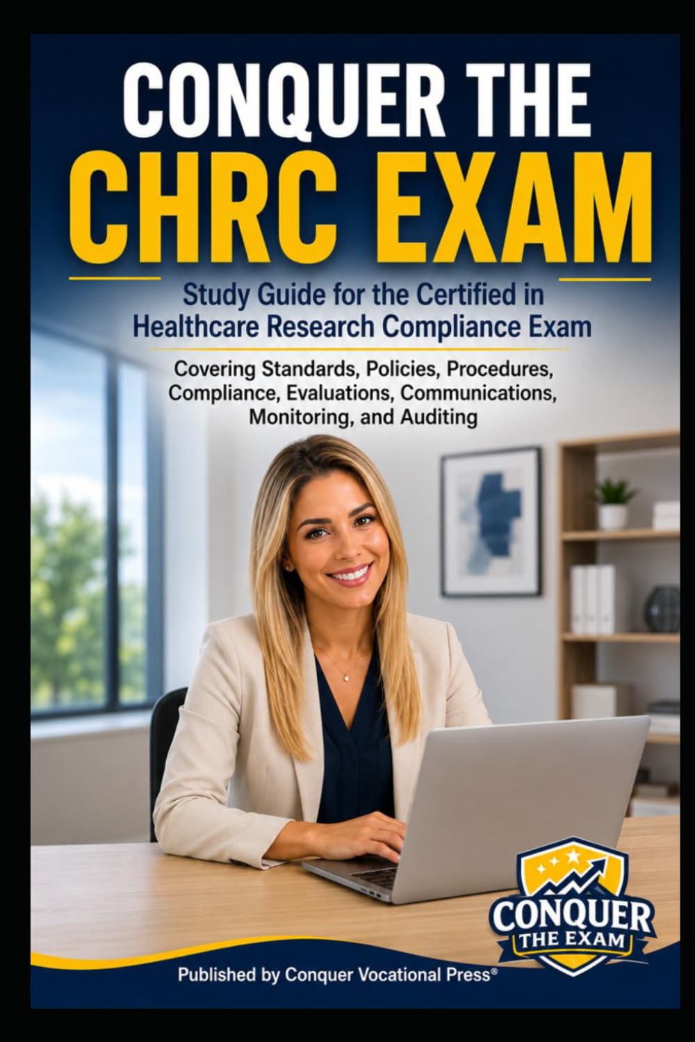 Conquer the CHRC Exam: Study Guide for the Certified in Healthcare Research Compliance Exam Covering Standards, Policies, Procedures, Compliance, ... Monitoring, and Auditing (Healthcare Exams)