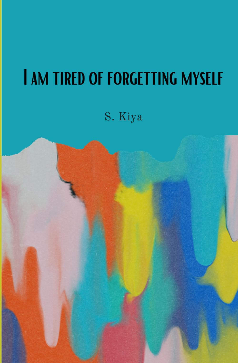 I am tired of forgetting myself