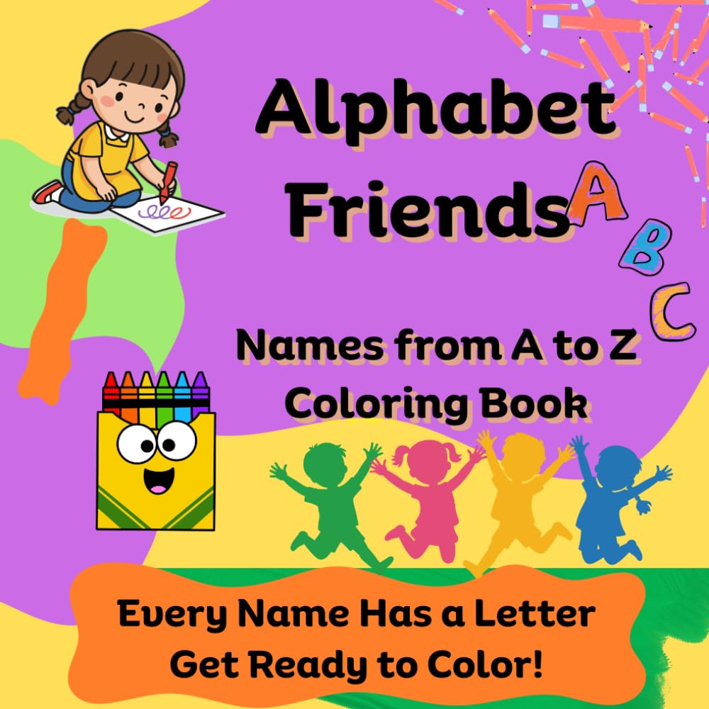 Alphabet Friends: Names From A to Z Coloring Book: Color Names, Every Name has a Letter