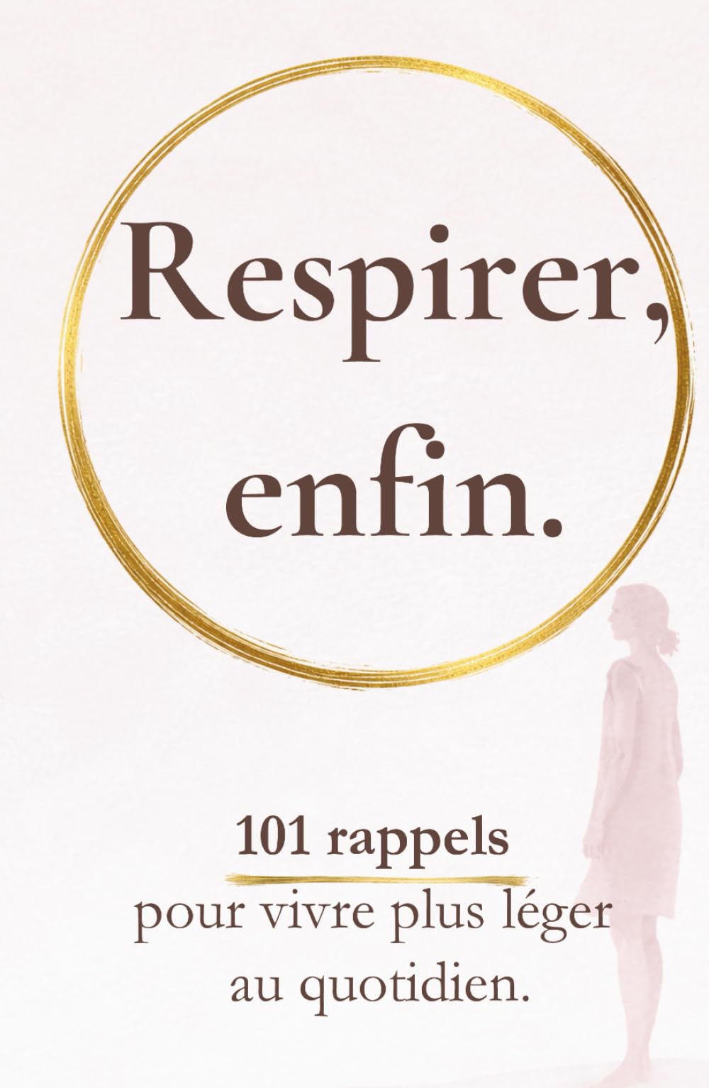 Respirer, enfin: 101 rappels pour vivre plus léger au quotidien (Rappels pour revenir à soi)