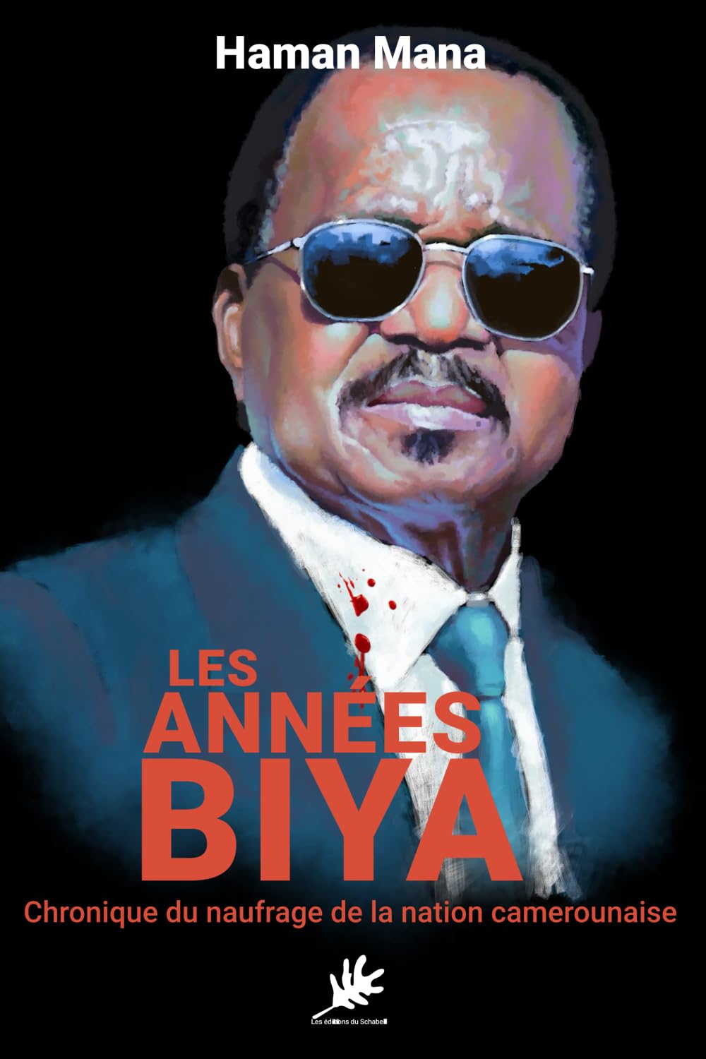 LES ANNÉES BIYA: Chronique du naufrage de la nation camerounaise