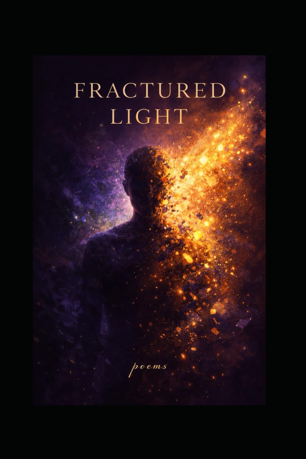 Fractured Light:: Poems of the Heart, the World, and Everything Between (Poetry)