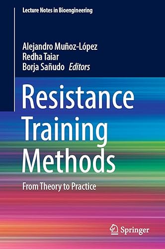 Resistance Training Methods: From Theory to Practice (Lecture Notes in Bioengineering)
