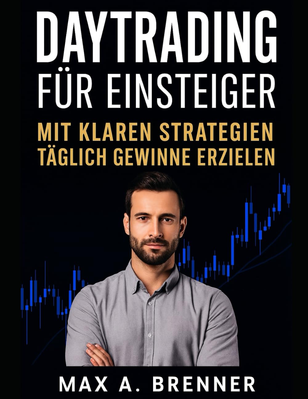 Daytrading für Einsteiger: Mit klaren Strategien täglich Gewinne erzielen (Masterclass Finanzen & Business: Praxis-Blueprints für 2026)