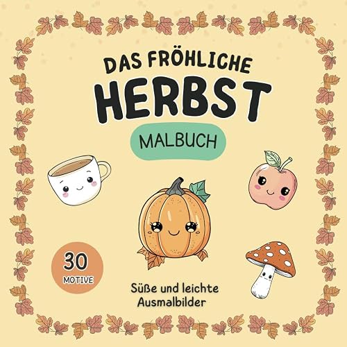 Das fröhliche Herbst Malbuch: Süße und leichte Ausmalbilder – Eine kreative Auszeit mit niedlichen Herbstmotiven für Kinder und Erwachsene
