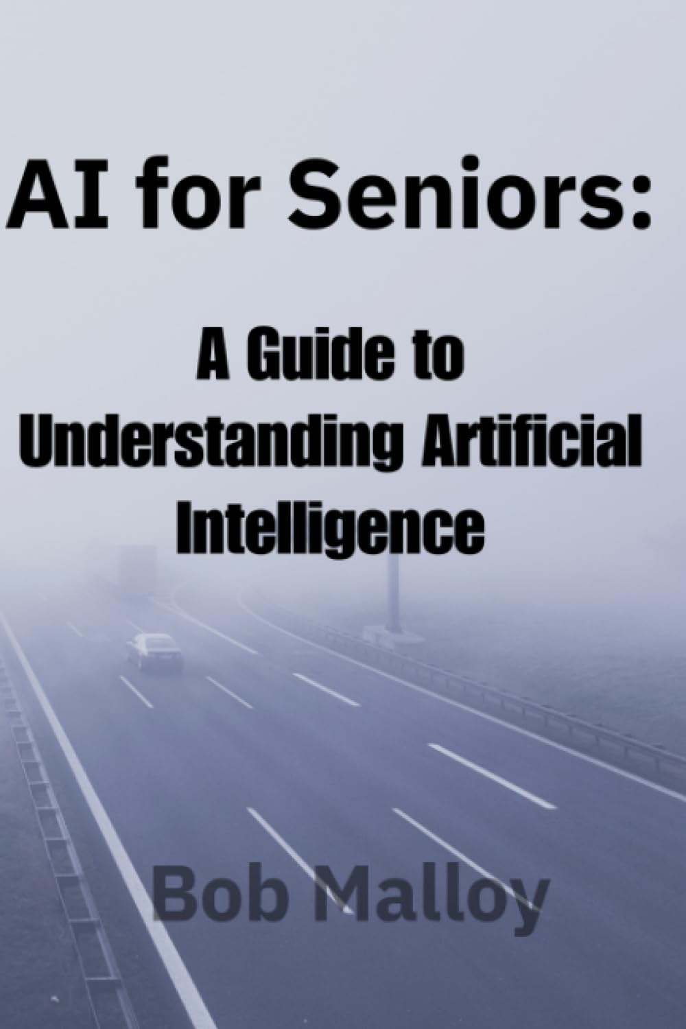 AI for Seniors:: A guide to understanding Artificial Intelligence. (AI for Senior Citizens)