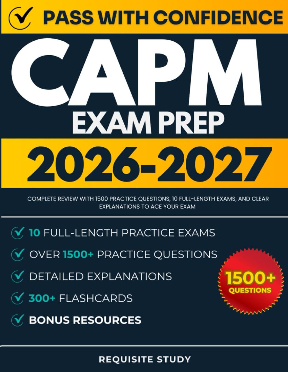 CAPM Exam Prep 2026-2027: Complete Review with 1500 Practice Questions, 10 Full-Length Exams, and Clear Explanations to ACE Your Exam