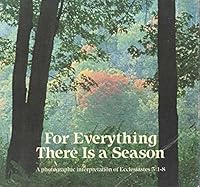 For Everything There Is a Season: And a Time for Every Purpose Under Heaven 0866836047 Book Cover