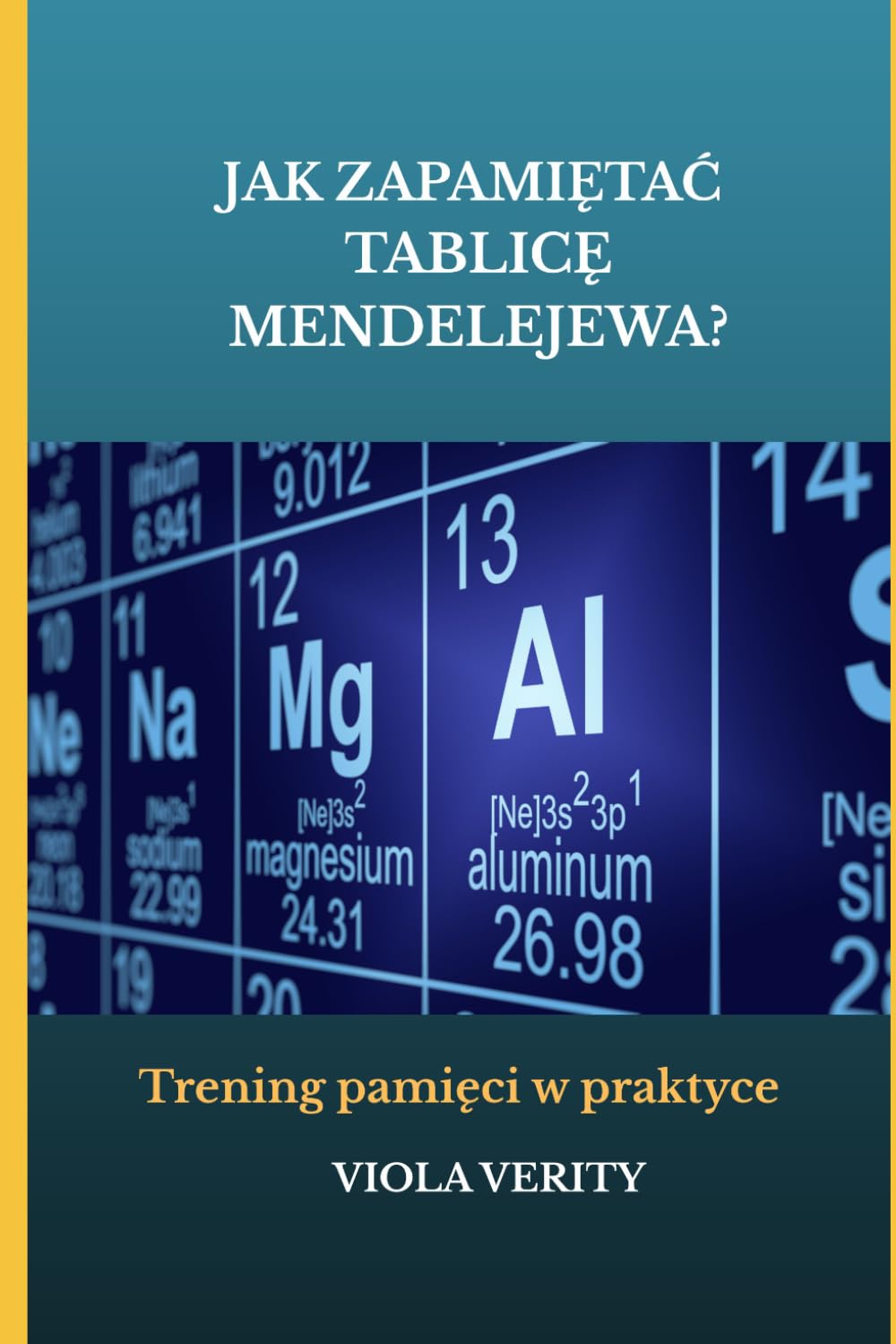 Jak zapamiętać tablicę Mendelejewa?: Trening pamięci w praktyce (Trening umysłu)