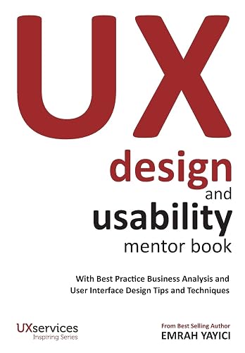 UX Design and Usability Mentor Book: With Best Practice Business Analysis and User Interface Design Tips and Techniques