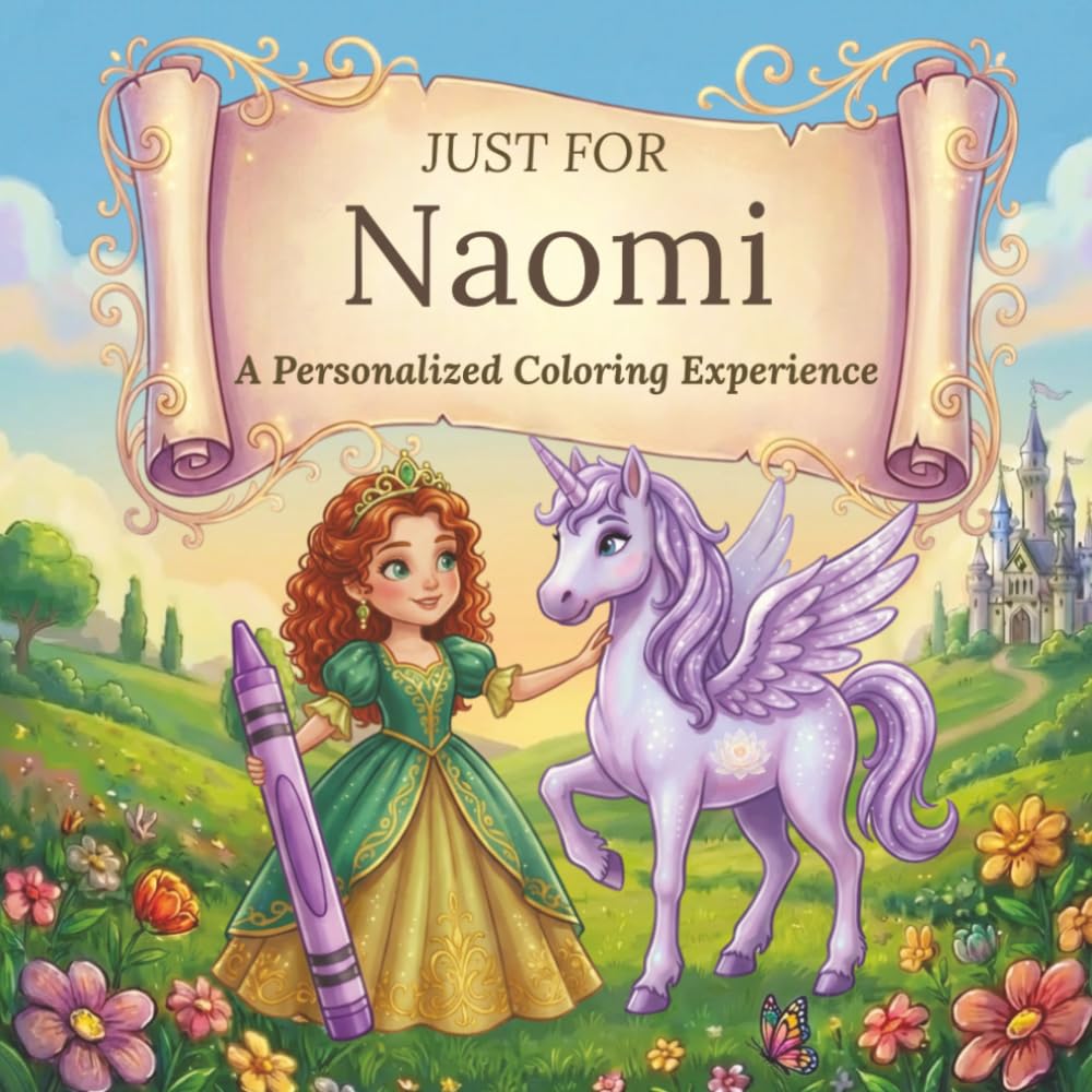 Just for Naomi: A Personalized Coloring Experience: 50 total coloring pages | 28 coloring pages featuring Naomi's name | 22 coloring pages themed for girls (Personalized Coloring Book Series)