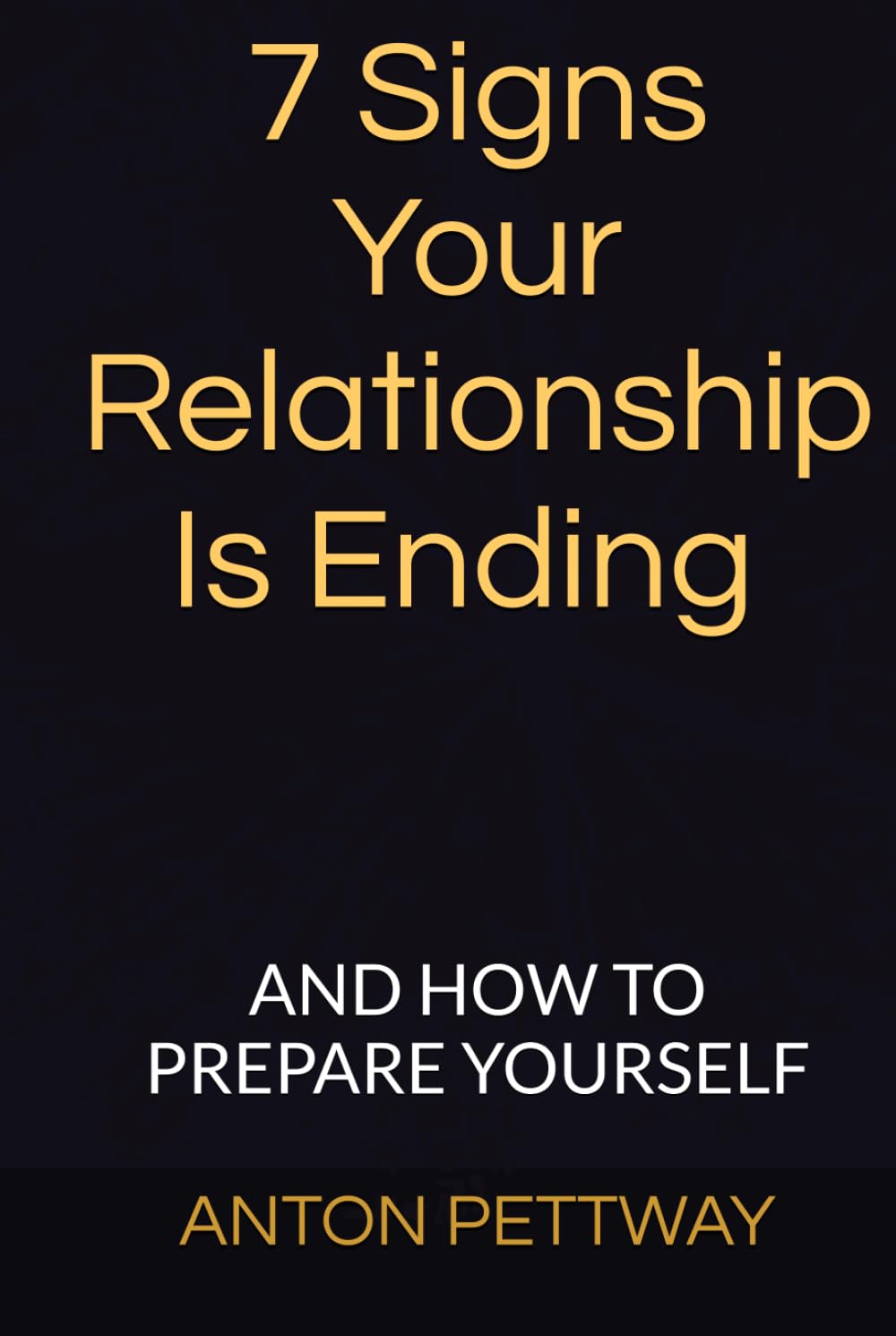 7 Signs Your Relationship Is Ending and how to prepare yourself: And How to Prepare Yourself