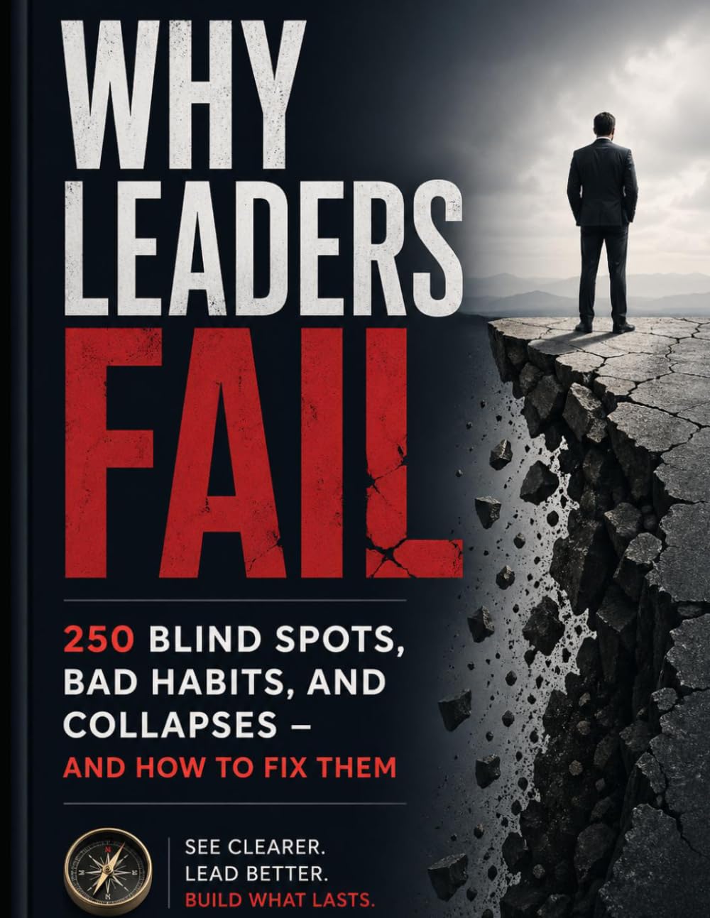Why Leaders Fail - 250 Blind Spots, Bad Habits, and Collapses - and How to Fix Them
