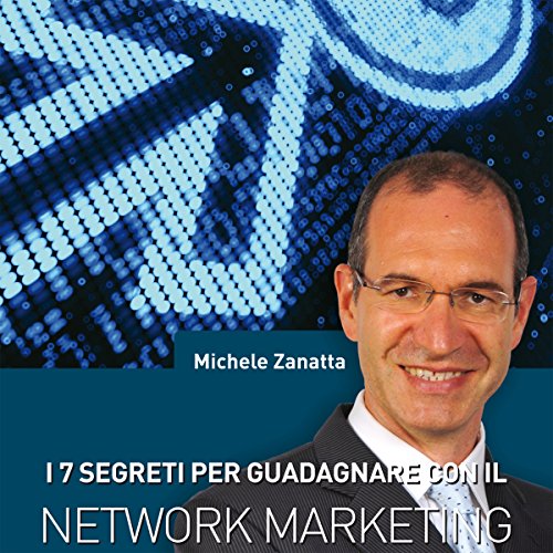 I 7 segreti per guadagnare con il network marketing I 7 segreti per guadagnare con il network marketing