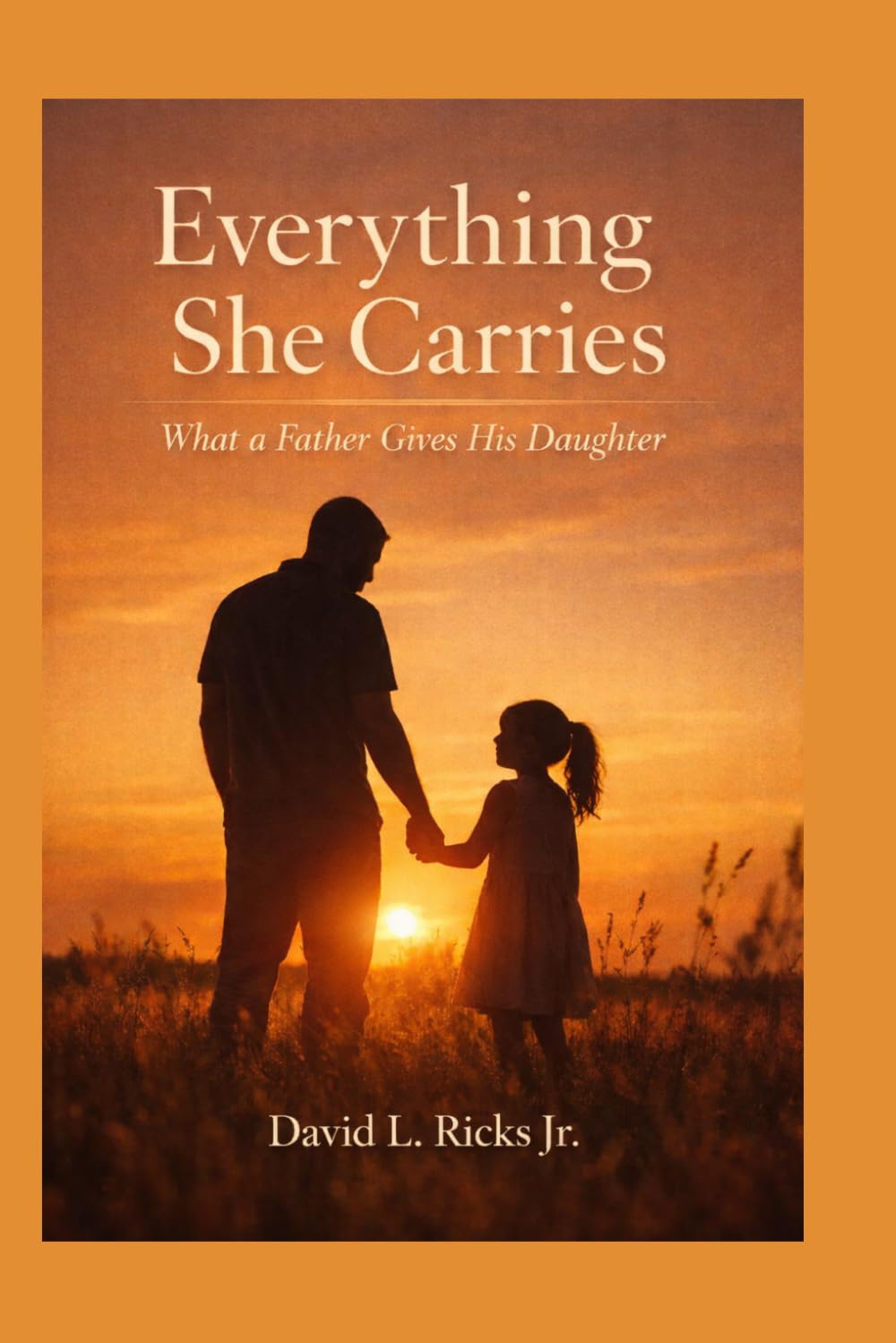 Everything She Carries: What a Father Gives His Daughter