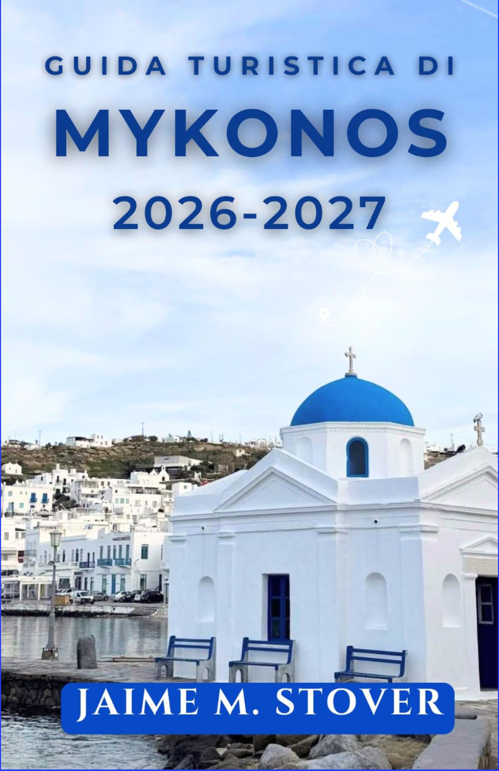 Guida Turistica di Mykonos 2026-2027: Pianificate le Cicladi con consigli pratici su costi, stagioni, trasporti, spiagge, villaggi e itinerari per chi visita la zona per la prima volta.