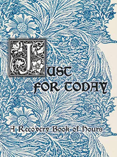 Just for Today: A Recovery Book of Hours