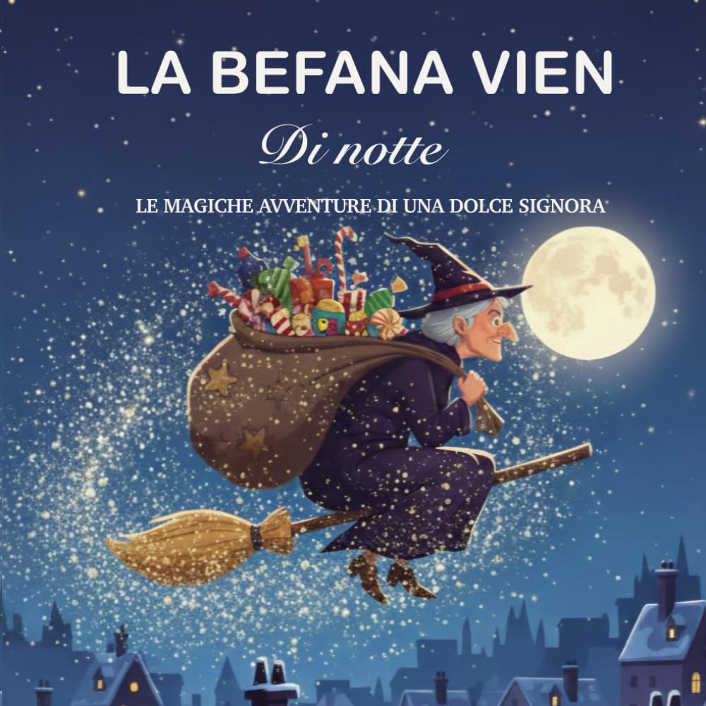 LA BEFANA VIEN DI NOTTE: Le magiche avventure di una dolce signora
