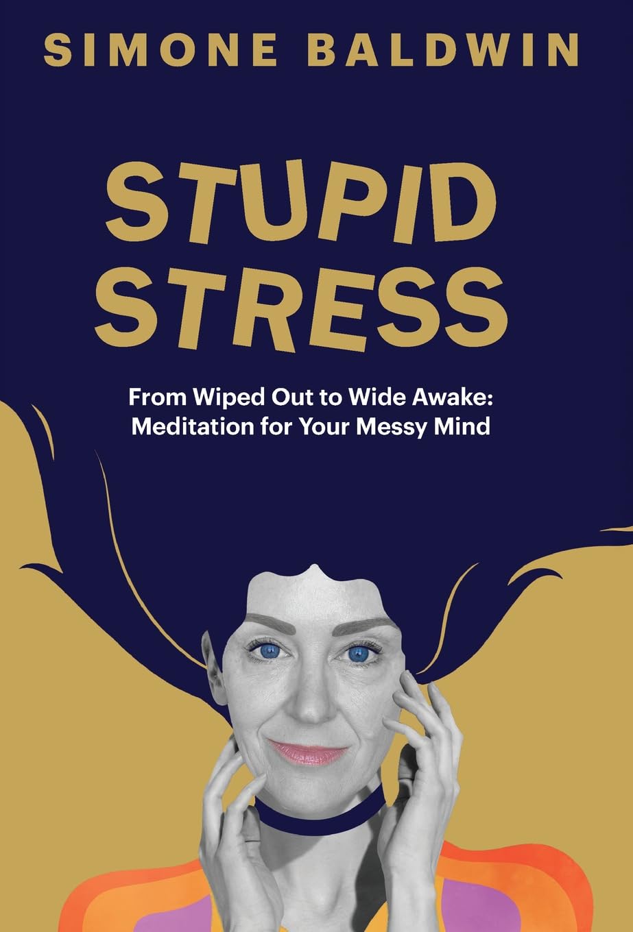Stupid Stress: From Wiped Out to Wide Awake - Meditation for Your Messy Mind