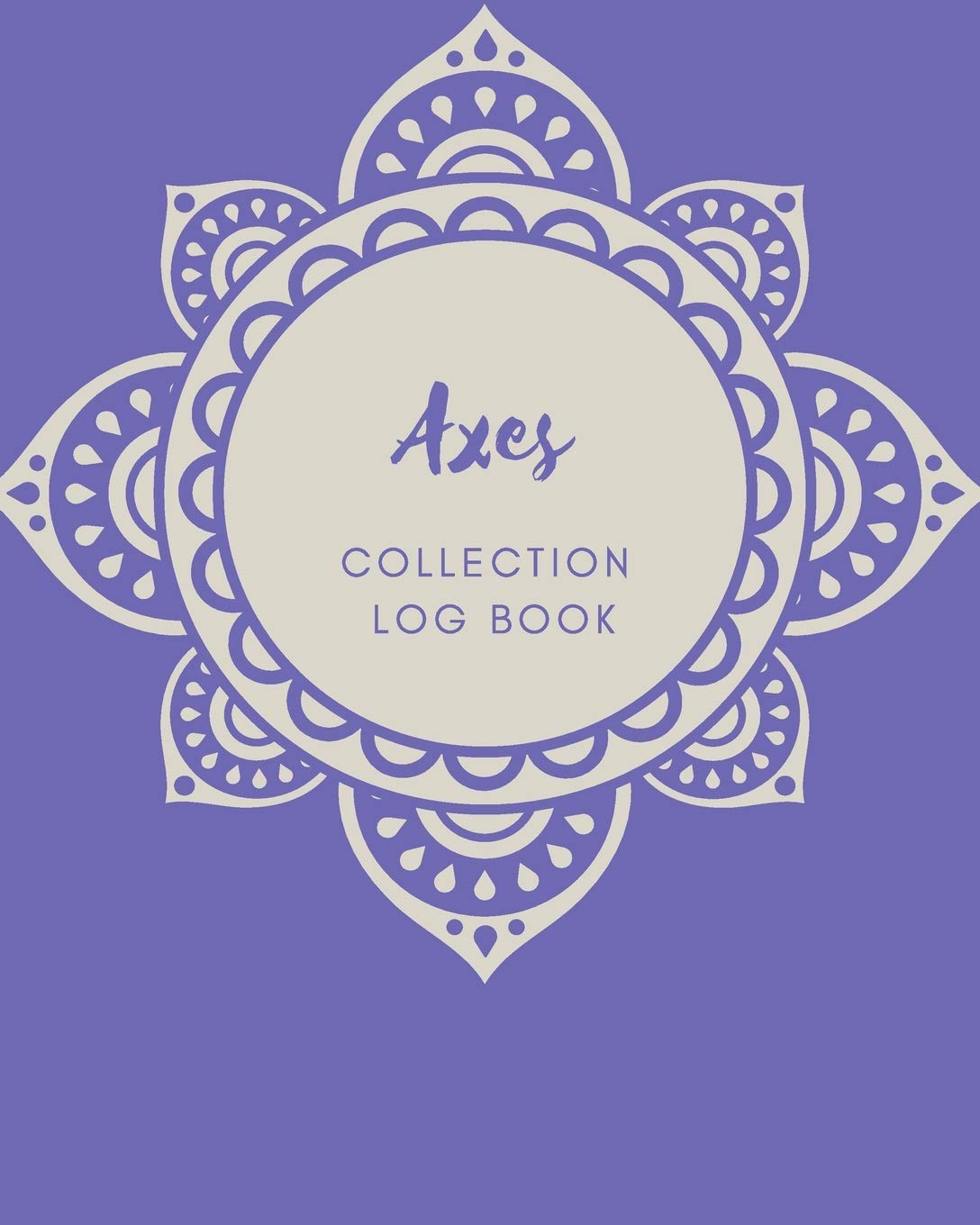 Axes Collection log book: Keep Track Your Collectables ( 60 Sections For Management Your Personal Collection ) - 125 Pages , 8x10 Inches, Paperback