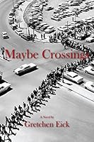 Maybe Crossings: A Novel 0996097023 Book Cover