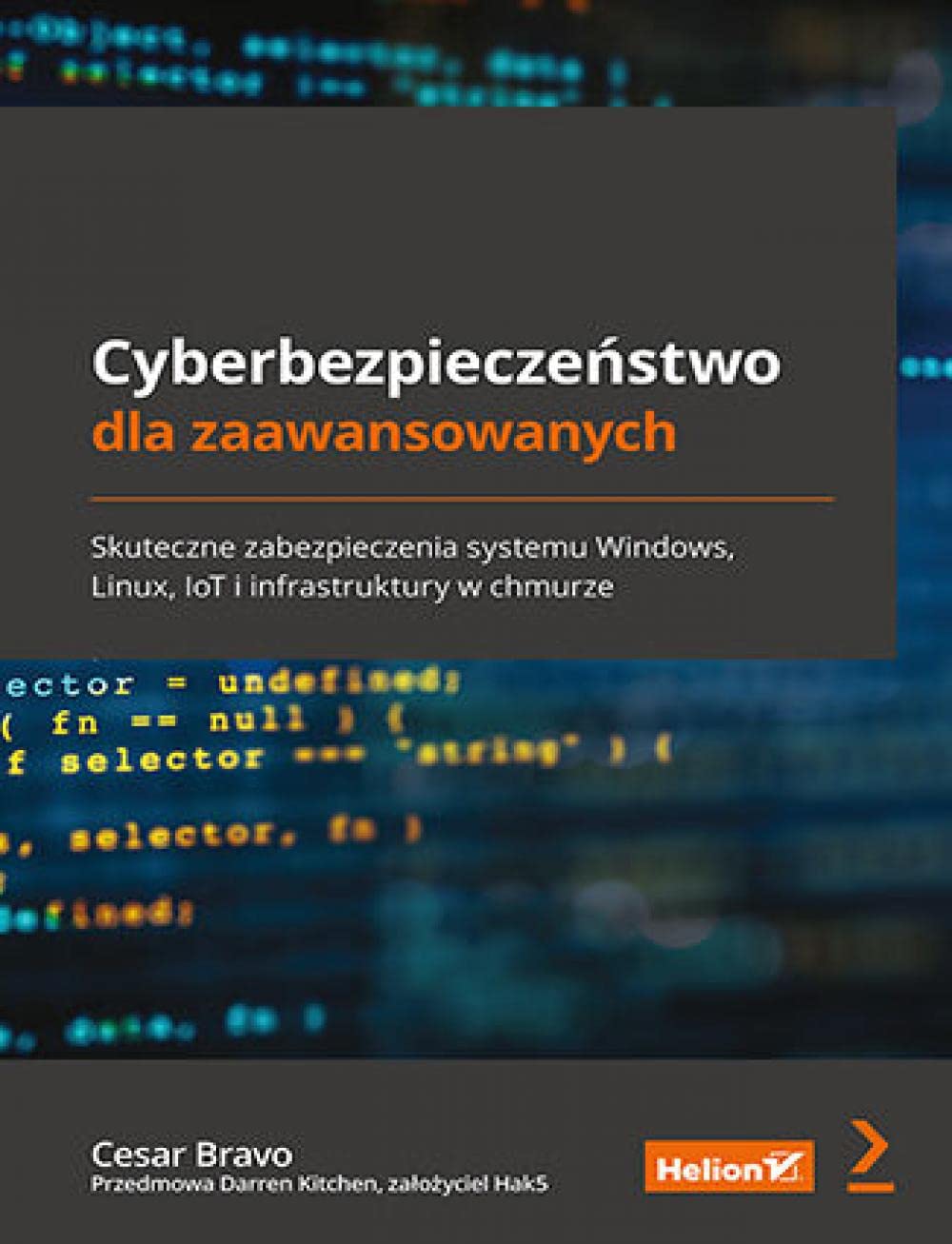 Cyberbezpieczeństwo dla zaawansowanych. Skuteczne zabezpieczenia systemu Windows, Linux, IoT i infrastruktury w chmurze