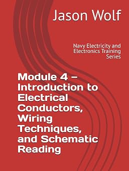 Module 4Introduction to Electrical Conductors, Wiring Techniques, and Schematic Reading Navy Electricity and Electronics Training Series